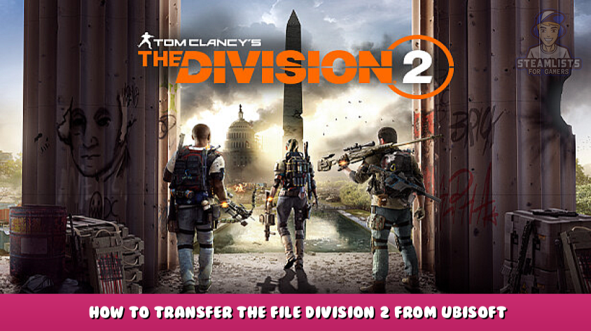 Tom Clancy's The Division 2 - How to Transfer the File Division 2 from  Ubisoft to Steam - Steam Lists
