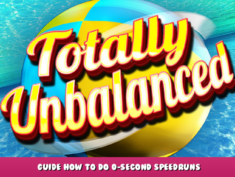 Totally Unbalanced – Guide how to do 0-second speedruns 1 - steamlists.com