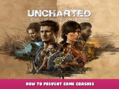 UNCHARTED™: Legacy of Thieves Collection – How to Prevent Game Crashes 1 - steamlists.com