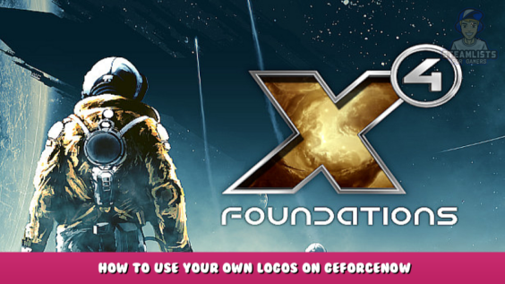 X4: Foundations – How to use your own Logos on GeForceNOW 21 - steamlists.com