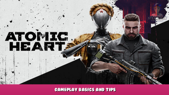 Atomic Heart – Gameplay Basics and Tips 1 - steamlists.com