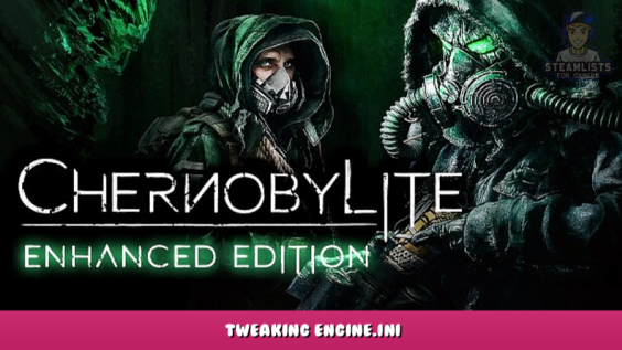 Chernobylite Enhanced Edition – Tweaking Engine.ini 1 - steamlists.com