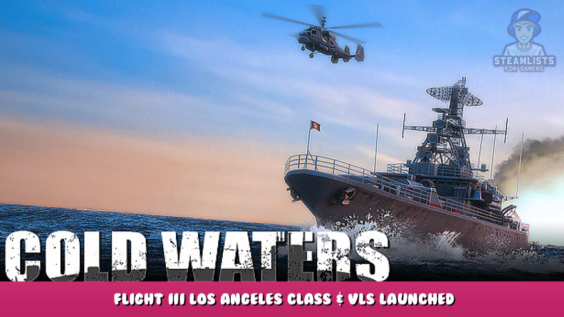 Cold Waters – Flight III Los Angeles Class & VLS launched 20 - steamlists.com