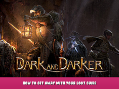 Dark And Darker – How to get away with your loot? Guide 1 - steamlists.com