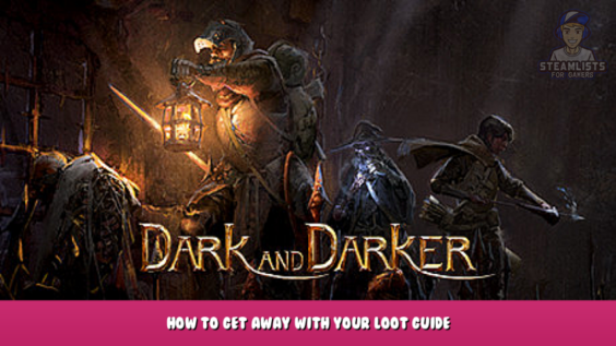 Dark And Darker – How to get away with your loot? Guide 1 - steamlists.com