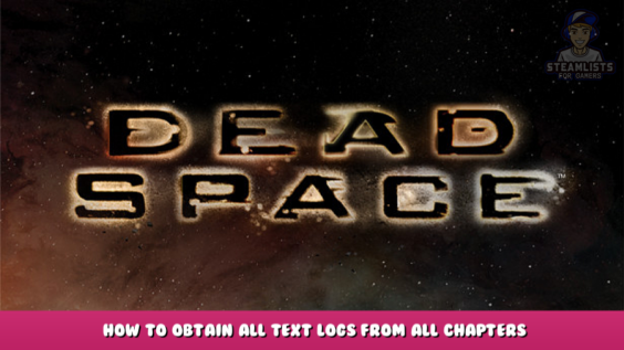 Dead Space (2008) – How to obtain all text logs from all chapters 1 - steamlists.com