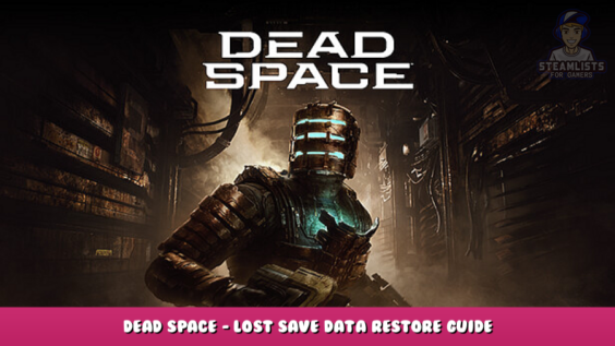 Dead Space – Lost Save Data Restore Guide 1 - steamlists.com