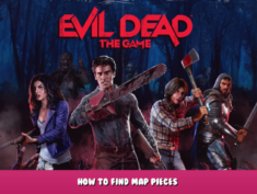 Evil Dead: The Game – How To Find Map Pieces? 1 - steamlists.com