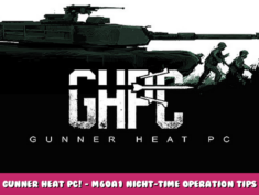 Gunner HEAT PC! – M60A1 Night-Time Operation Tips 1 - steamlists.com