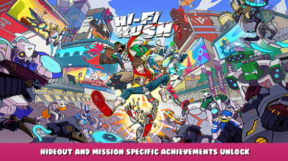 Hi-Fi RUSH – Hideout and Mission Specific Achievements Unlock 8 - steamlists.com