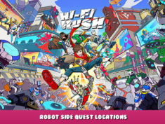 Hi-Fi RUSH – Robot Side Quest Locations 19 - steamlists.com