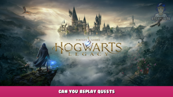 Hogwarts Legacy – Can you replay quests? 1 - steamlists.com