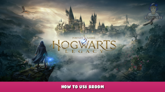 Hogwarts Legacy – How to Use Broom? 1 - steamlists.com