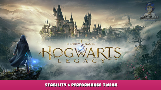 Hogwarts Legacy – Stability & Performance Tweak 5 - steamlists.com