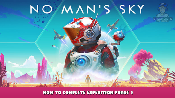 No Man’s Sky – How to Complete Expedition Phase 1 1 - steamlists.com