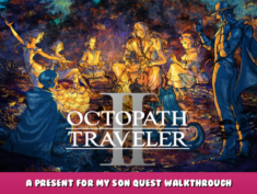 OCTOPATH TRAVELER II – A Present for My Son Quest Walkthrough 1 - steamlists.com