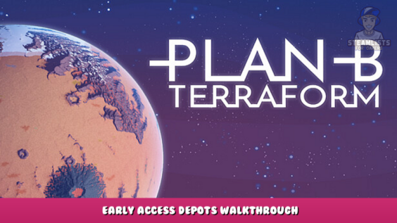 Plan B: Terraform – Early Access Depots Walkthrough 4 - steamlists.com