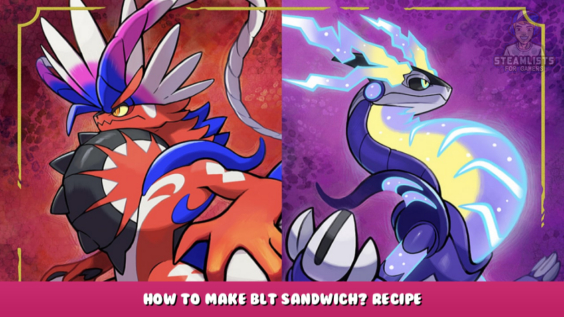 Pokémon Scarlet and Violet – How to Make BLT Sandwich? Recipe 1 - steamlists.com