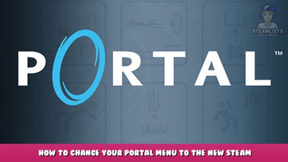 Portal – How to change your Portal Menu to the new Steam Deck UI 1 - steamlists.com