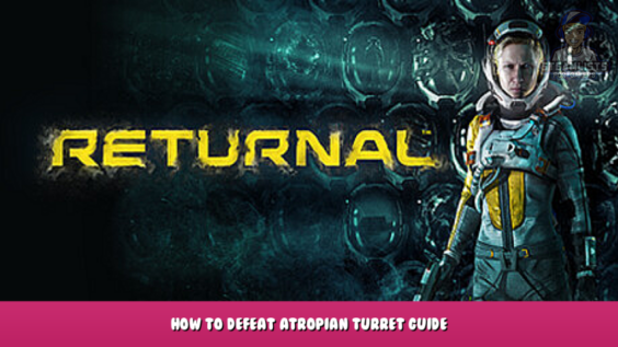 Returnal™ – How To Defeat Atropian Turret? Guide 1 - steamlists.com