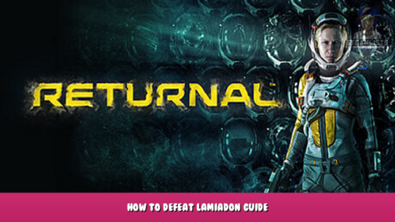 Returnal™ – How To Defeat Lamiadon? Guide 1 - steamlists.com