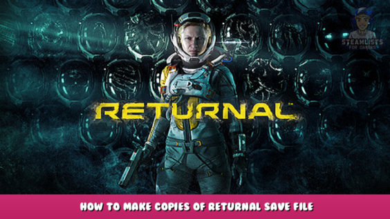 Returnal™ – How to make copies of Returnal save file 1 - steamlists.com