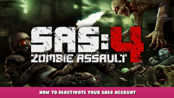 SAS: Zombie Assault 4 – How to Deactivate Your SAS4 Account 1 - steamlists.com