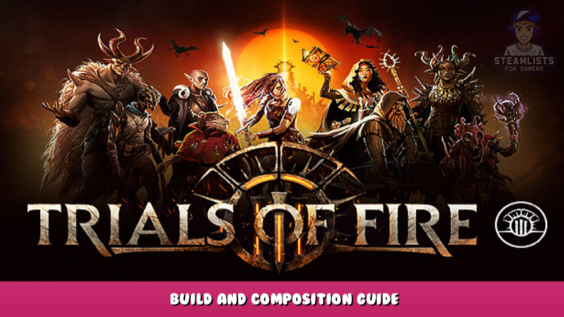 Trials of Fire – Build and Composition Guide 1 - steamlists.com