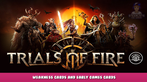 Trials of Fire – Weakness Cards and Early Games Cards 2 - steamlists.com