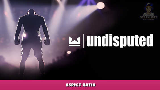Undisputed – Aspect Ratio 9 - steamlists.com