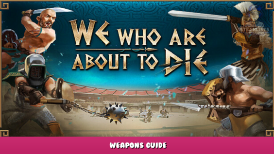 We Who Are About To Die – Weapons Guide 3 - steamlists.com