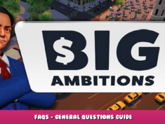 Big Ambitions – FAQs – General Questions Guide 2 - steamlists.com