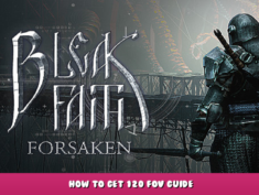 Bleak Faith: Forsaken – How to Get 120 FOV Guide 2 - steamlists.com