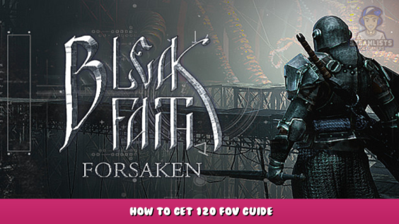 Bleak Faith: Forsaken – How to Get 120 FOV Guide 2 - steamlists.com