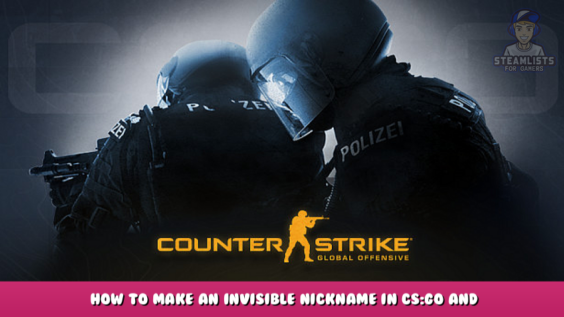 Counter-Strike: Global Offensive – How to make an invisible nickname in CS:GO and Dota 3 - steamlists.com