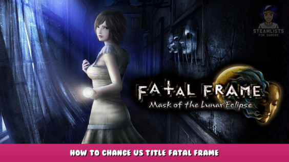 FATAL FRAME / PROJECT ZERO: Mask of the Lunar Eclipse – How to change US title Fatal Frame? 1 - steamlists.com