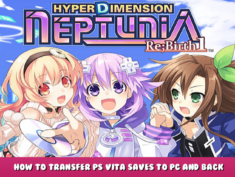 Hyperdimension Neptunia Re;Birth1 – How to Transfer PS Vita Saves to PC and Back (RB1) 1 - steamlists.com