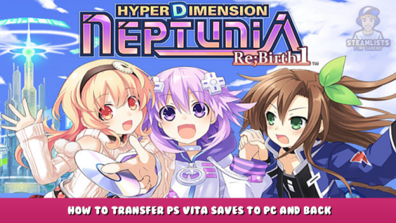 Hyperdimension Neptunia Re;Birth1 – How to Transfer PS Vita Saves to PC and Back (RB1) 1 - steamlists.com