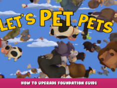 Let’s Pet Pets – How to Upgrade Foundation Guide 1 - steamlists.com
