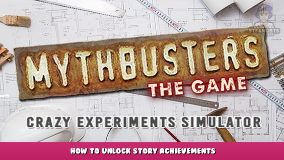 MythBusters: The Game – Crazy Experiments Simulator – How to Unlock Story Achievements 1 - steamlists.com