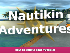 Nautikin Adventures – How to Build a Boat Tutorial 5 - steamlists.com