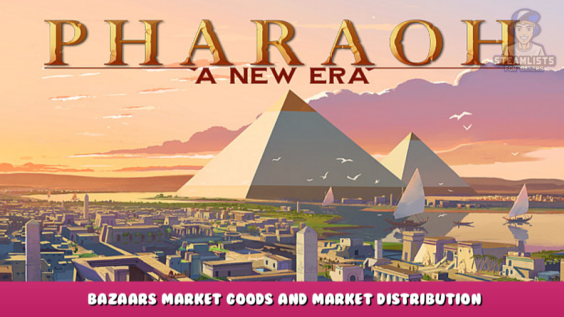 Pharaoh: A New Era – Bazaars Market Goods and Market Distribution Logistics 4 - steamlists.com
