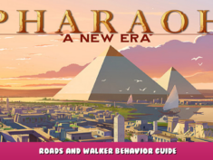Pharaoh: A New Era – Roads and Walker Behavior Guide 5 - steamlists.com