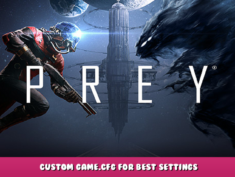 Prey – Custom Game.cfg for best settings 1 - steamlists.com