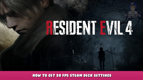 Resident Evil 4 – How to Get 30 FPS Steam Deck Settings 1 - steamlists.com