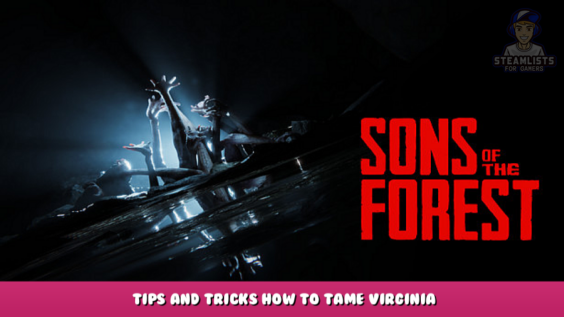 Sons Of The Forest – Tips and Tricks How to Tame Virginia 1 - steamlists.com
