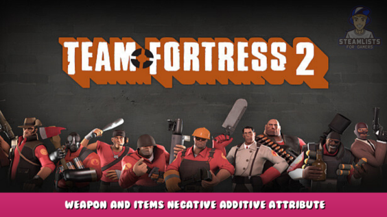 Team Fortress 2 – Weapon and Items Negative Additive Attribute 1 - steamlists.com