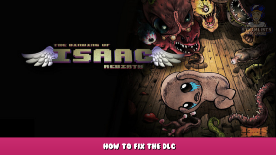 The Binding of Isaac: Rebirth – How to fix the DLC 1 - steamlists.com