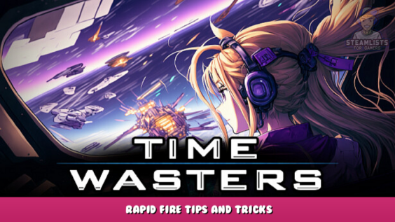 Time Wasters – Rapid Fire Tips and Tricks 1 - steamlists.com