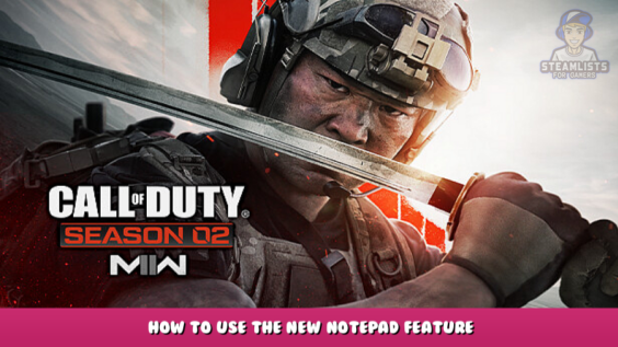 Call of Duty®: Modern Warfare® II | Warzone™ 2.0 – How to use the new Notepad feature 13 - steamlists.com